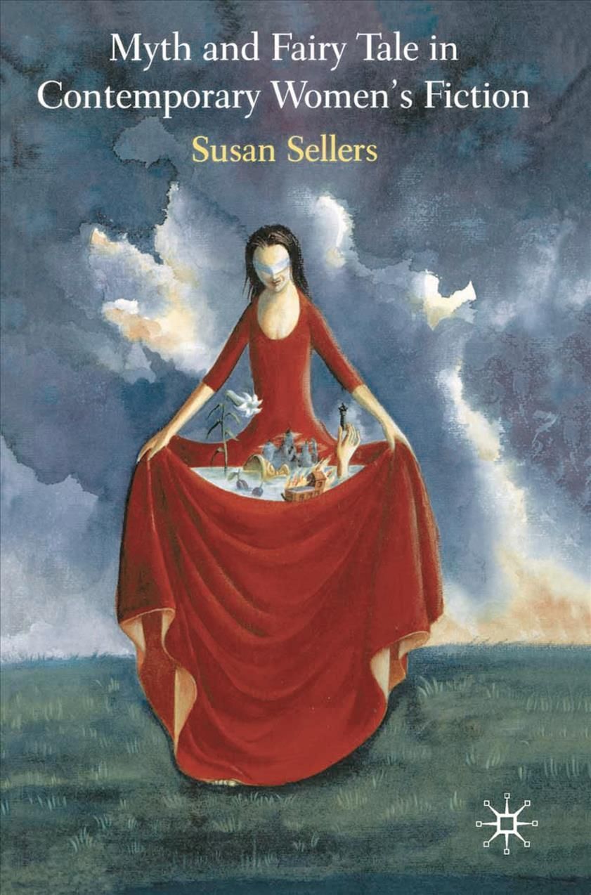 Myth and Fairy Tale in Contemporary Women's Fiction By Sellers, Susan