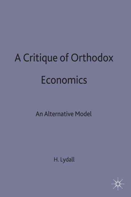 A Critique of Orthodox Economics By Harold Lydall 9780333725412
