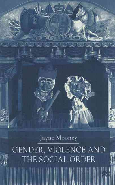 Gender, Violence and the Social Order By Jayne Mooney 9780333734803