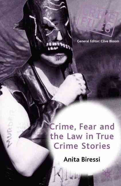 Crime, Fear and the Law in True Crime Stories By Anita Biressi