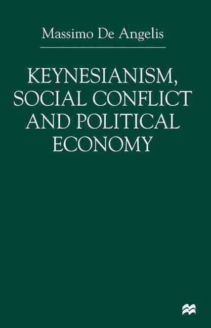 Keynesianism, Social Conflict and Political Economy By M. De Angelis
