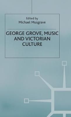 George Grove, Music and Victorian Culture By Michael Musgrave