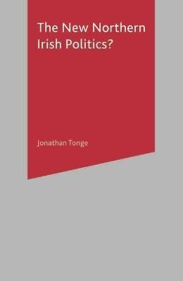 The New Northern Irish Politics? By Tonge, J. 9780333948323 (Hardback)