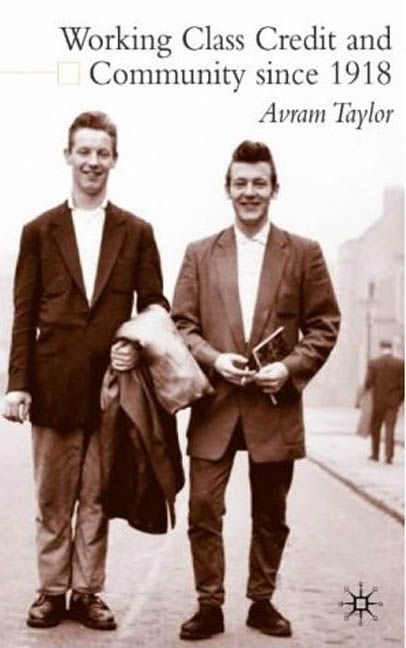 Working Class Credit and Community Since 1918 By Avram Taylor