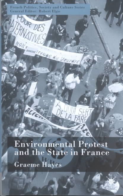 Environmental Protest and the State in France By Graeme Hayes