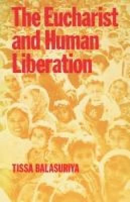 The Eucharist and Human Liberation By Tissa Ballasuriya 9780334003816