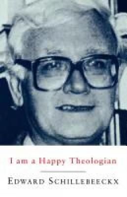 I am a Happy Theologian By Edward Schillebeeckx 9780334007470