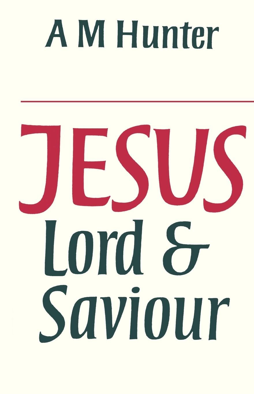 Jesus Lord and Saviour By A. M. Hunter 9780334008040 (Paperback)