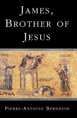 James, the Brother of Jesus By Pierre-Antoine Bernheim 9780334026952
