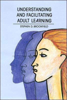 Understanding and Facilitating Adult Learning By Stephen Brookfield