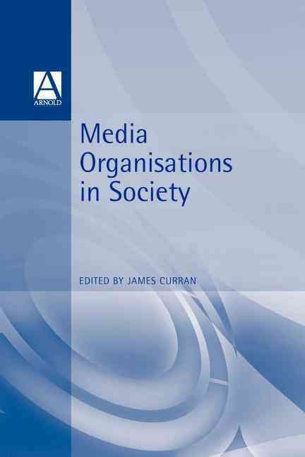 Media Organisations in Society By Curran, James 9780340720158