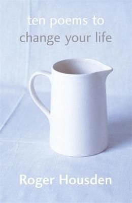 Ten Poems To Change Your Life By Roger Housden 9780340825105