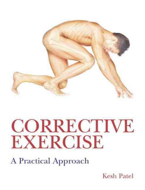 Corrective Exercise: A Practical Approach : A Practical Approach