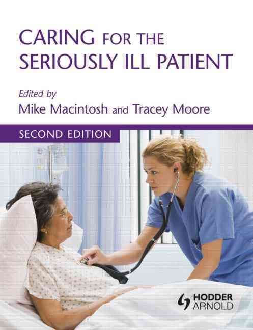 Caring for the Seriously Ill Patient By Mike Macintosh, Tracey Moore