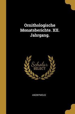 Ornithologische Monatsberichte. XII. Jahrgang. By Anonymous