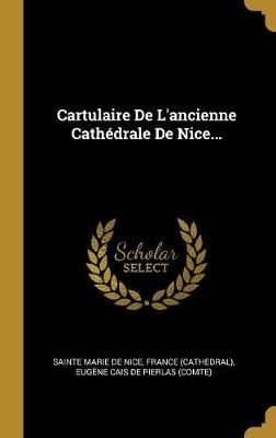 Cartulaire De L'ancienne Cathédrale De Nice... 9780341219316
