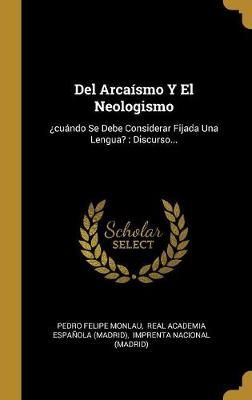 Del Arcaísmo Y El Neologismo By Monlau 9780341301998 (Hardback)