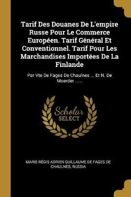 Tarif Des Douanes De L'empire Russe Pour Le Commerce Européen. Tarif Général Et Conventionnel. Tarif Pour Les Marchandises Importées De La ...