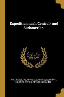 Expedition nach Central- und Südamerika. By Preuss 9780341452652