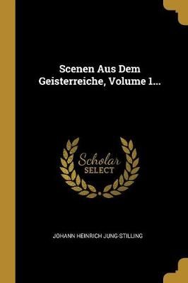 Scenen Aus Dem Geisterreiche, Volume 1... 9780341504764 (Paperback)
