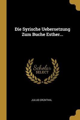 Syrische Uebersetzung Zum Buche Esther... By Grünthal 9780341574118