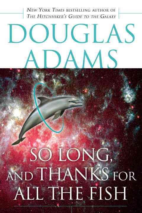 So Long, and Thanks for All the Fish By Douglas Adams 9780345479969