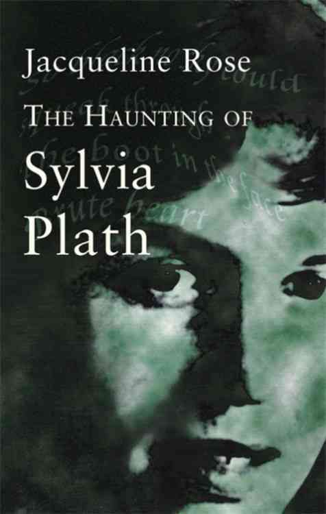 The Haunting of Sylvia Plath By Jacqueline Rose 9780349004358