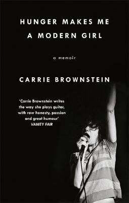 Hunger Makes Me a Modern Girl By Carrie Brownstein 9780349007953