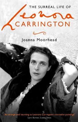The Surreal Life of Leonora Carrington By Joanna Moorhead (Paperback)