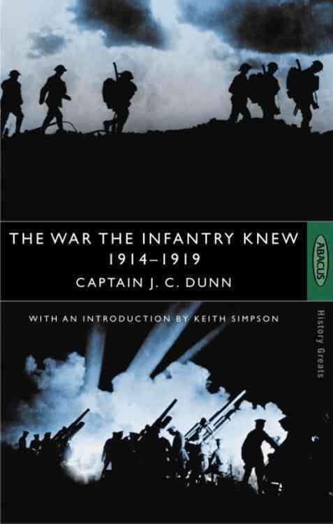 The War the Infantry Knew, 1914-1919 By J. C. Dunn 9780349106359