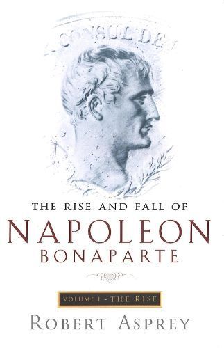 The Rise And Fall Of Napoleon Vol 1 By Robert Asprey 9780349112886
