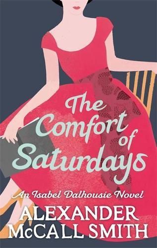 The Comfort of Saturdays By Alexander McCall Smith 9780349120553