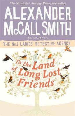 To the Land of Long Lost Friends By Alexander McCall Smith (Paperback)