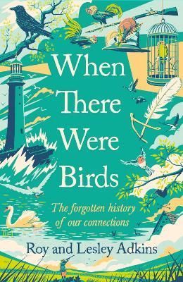 When There Were Birds By Roy Adkins, Lesley Adkins 9780349144474
