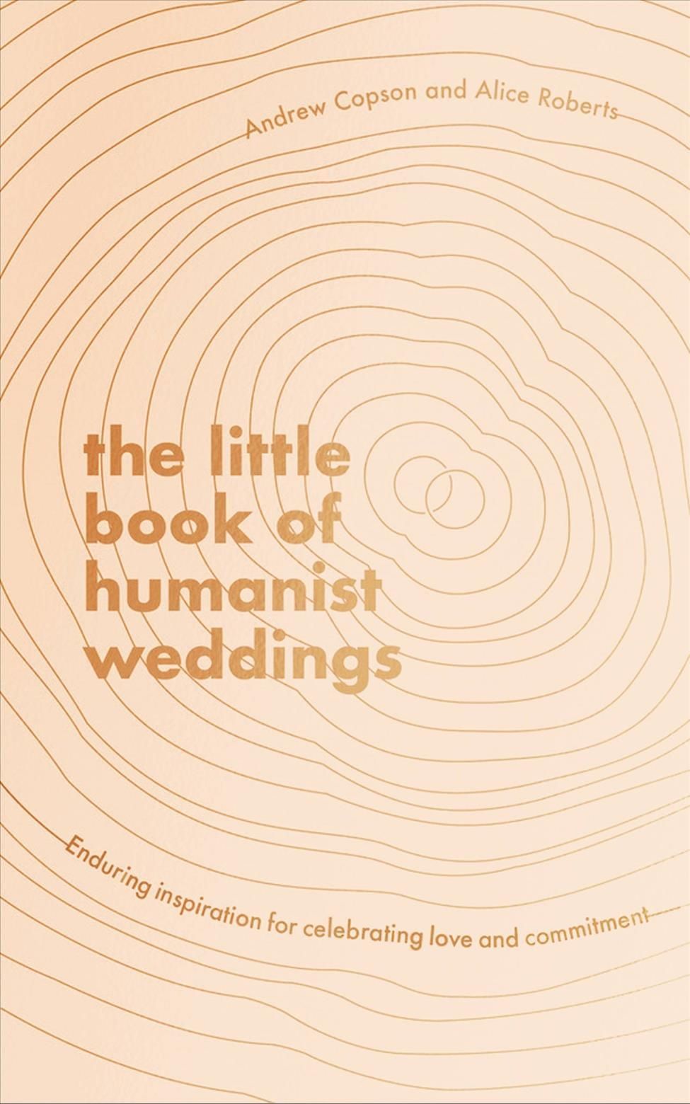 The Little Book of Humanist Weddings By Andrew Copson, Alice Roberts