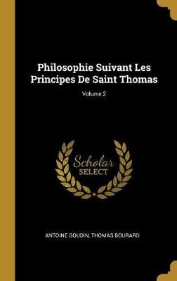 Philosophie Suivant Les Principes De Saint Thomas; Volume 2 By Goudin