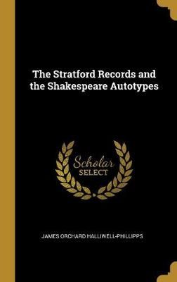 Stratford Records and the Shakespeare Autotypes By Halliwell-Phillipps