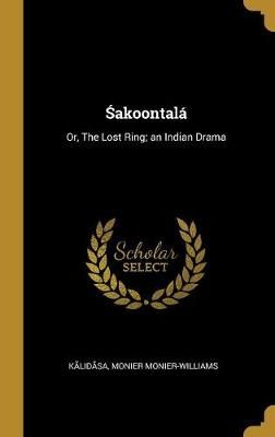?akoontalá By Monier-Williams 9780353987104 (Hardback)