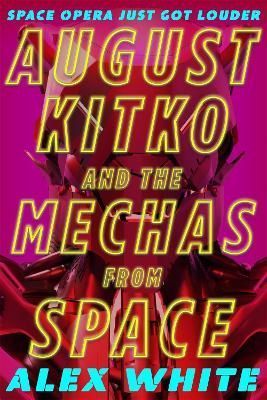 August Kitko and the Mechas from Space By Alex White 9780356518602