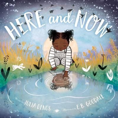 Here and Now By Julia Denos (author), E. B. Goodale (artist)