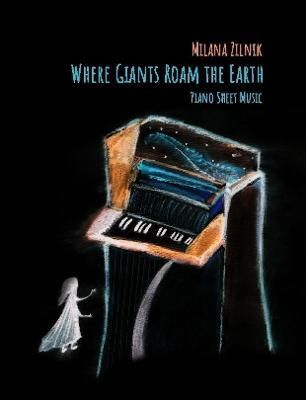 Where Giants Roam The Earth. Piano Sheet music By Milana Zilnik