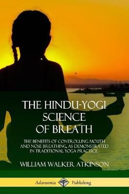 Hindu-Yogi Science of Breath By William Walker Atkinson 9780359013371