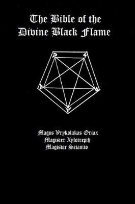Bible of the Divine Black Flame By The Divine Black Flame of Satan