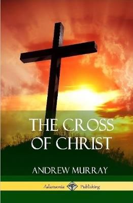 Cross of Christ (Hardcover) By Murray 9780359034413 (Hardback)