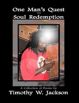 One Man's Quest for Soul Redemption By Timothy Jackson 9780359046768