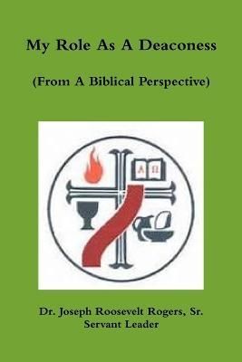 My Role As A Deaconess (From A Biblical Perspective) By Rogers