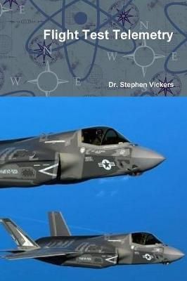 Flight Test Telemetry By Dr. Stephen Vickers 9780359172405 (Paperback)