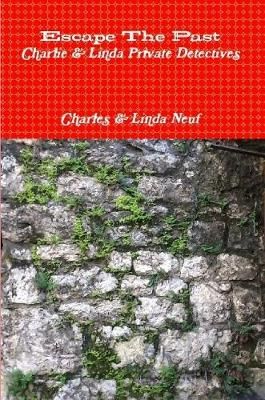 Escape The Past Charlie & Linda Private Detectives By Charles Neuf