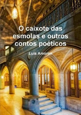 O caixote das esmolas e outros contos po?ticos By Amorim 9780359188482