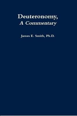 Deuteronomy, a Commentary By James E. Smith, Ph.D. 9780359191390